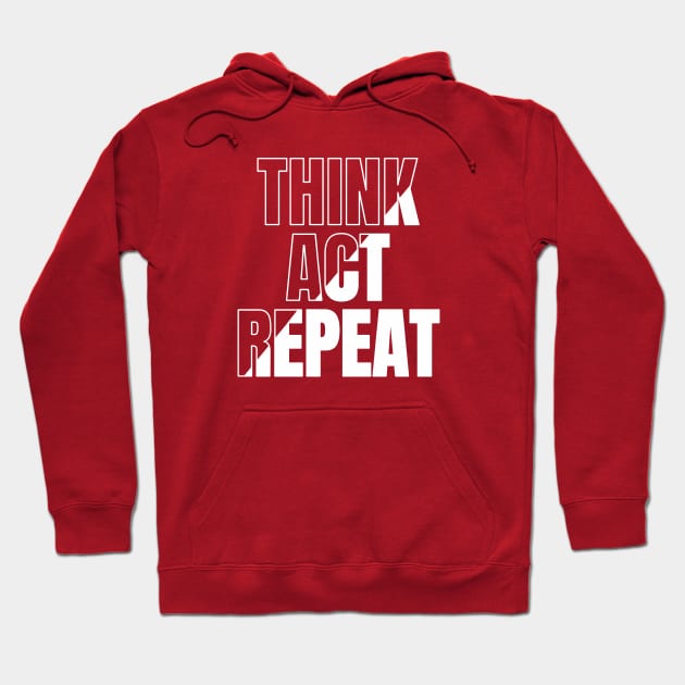 Think, Act, Repeat Hoodie by Sahdtastic